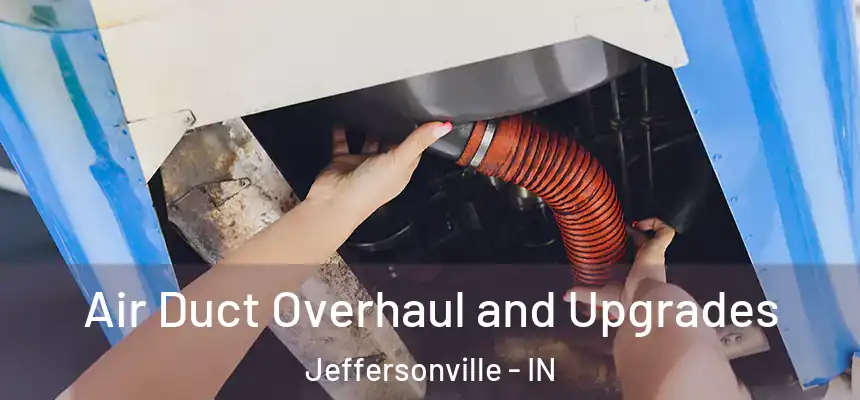  Air Duct Overhaul and Upgrades Jeffersonville - IN