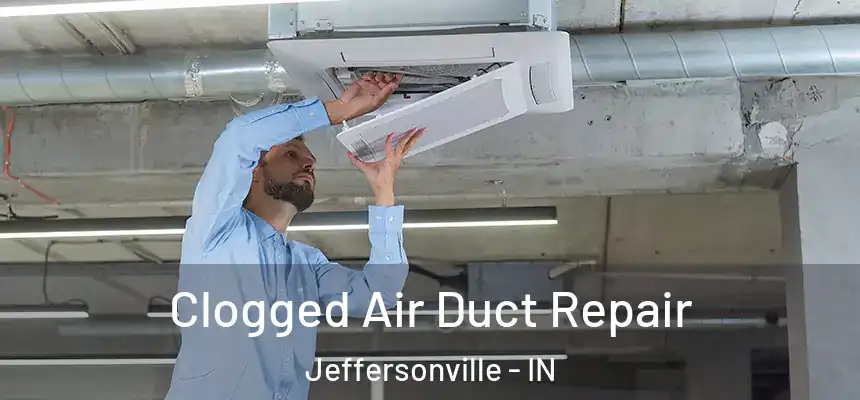 Clogged Air Duct Repair Jeffersonville - IN