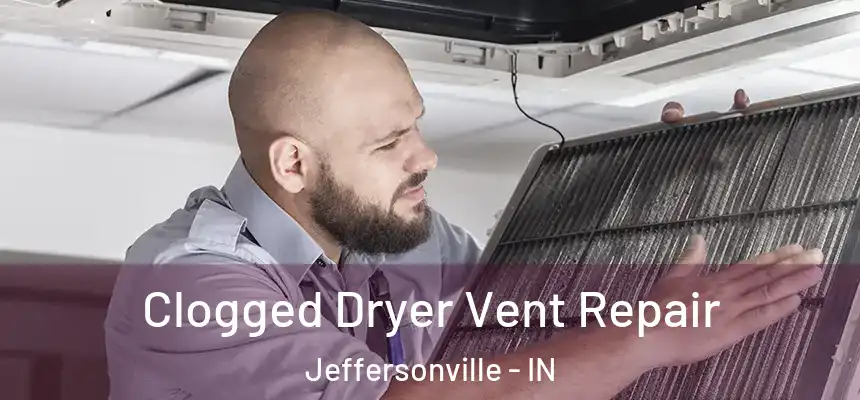  Clogged Dryer Vent Repair Jeffersonville - IN