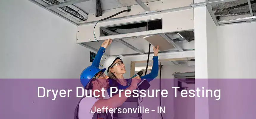  Dryer Duct Pressure Testing Jeffersonville - IN
