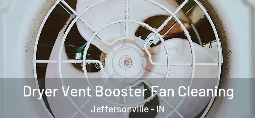  Dryer Vent Booster Fan Cleaning Jeffersonville - IN