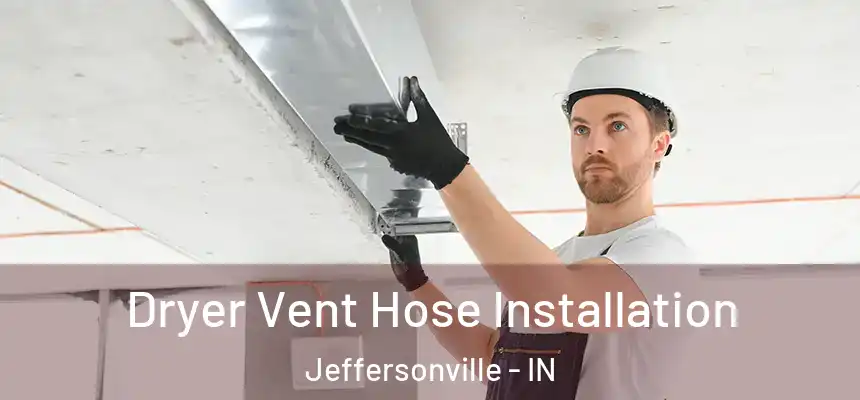  Dryer Vent Hose Installation Jeffersonville - IN