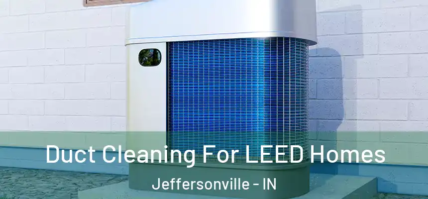  Duct Cleaning For LEED Homes Jeffersonville - IN