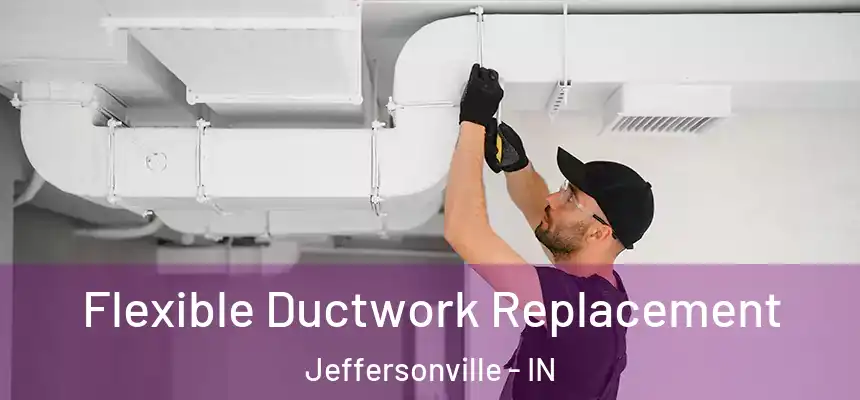 Flexible Ductwork Replacement Jeffersonville - IN