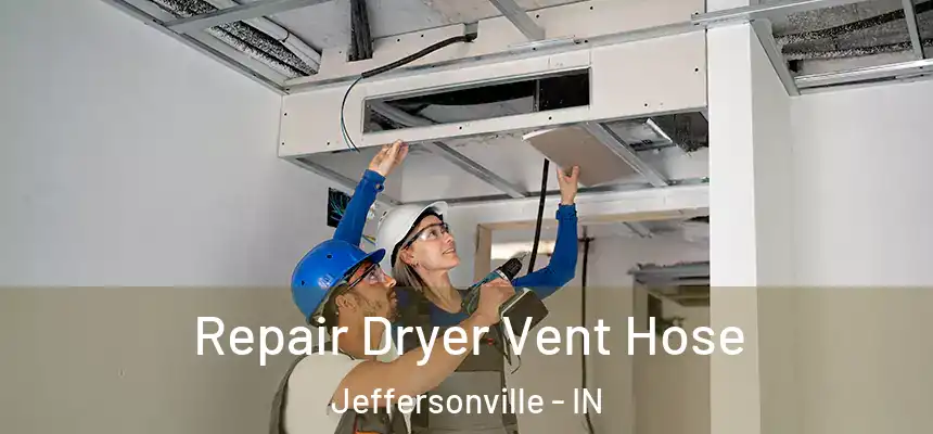 Repair Dryer Vent Hose Jeffersonville - IN