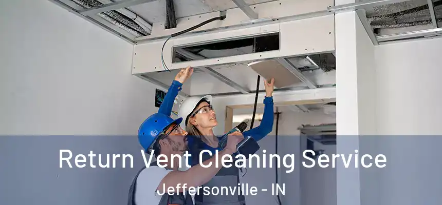 Return Vent Cleaning Service Jeffersonville - IN