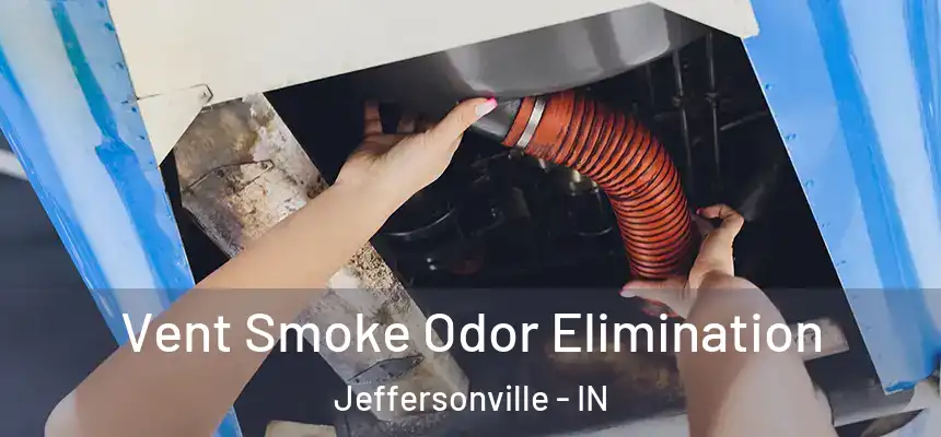 Vent Smoke Odor Elimination Jeffersonville - IN